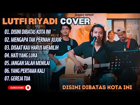 LUTFI RIYADI - DISINI DIBATAS KOTA INI - MENGAPA TAK PERNAH JUJUR (COVER)|| LAGU POP TERPOPULER 2025