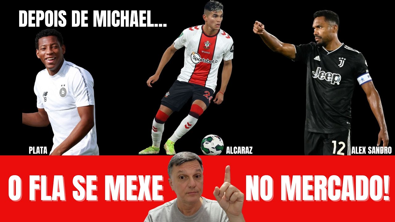 Depois de Michael, Flamengo avança por Alcaraz, por Plata e mantém as esperanças de ter Alex Sandro