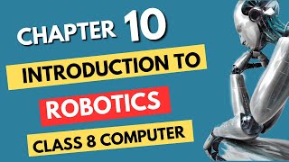 Class 8 Computer| Chapter 10 Introduction to Robotics | Complete chapter with easy explanation |