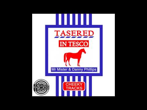Mr Mister, Danny Phillips - Tasered In Tesco (Finally) (Original Mix) [Cheeky Tracks]