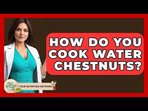 How Do You Cook Water Chestnuts? - Your Nutrition Network