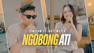 Download lagu Gati Meyla Ft. Tam Tam - NGOBONG ATI || DK PRODUCTION Reborn At Tabur Tuai mp3