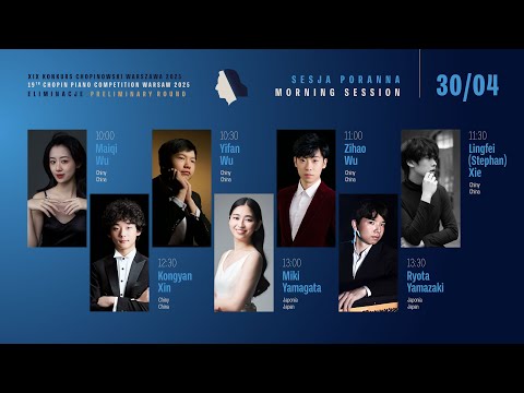 The 19th International Fryderyk Chopin Piano Competition (preliminary round) 1st session, 30.04.2025