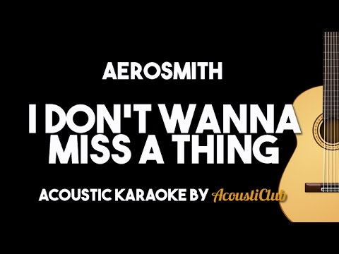 Aerosmith - I Don't Wanna Miss A Thing (Acoustic Guitar Karaoke Backing Track)