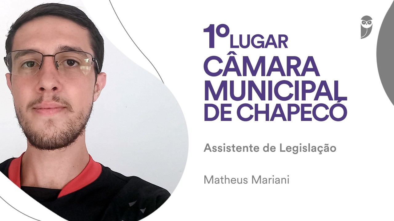Câmara de Chapecó: Conheça Matheus Mariani, 1° lugar para Assistente de Legislação e Administração!