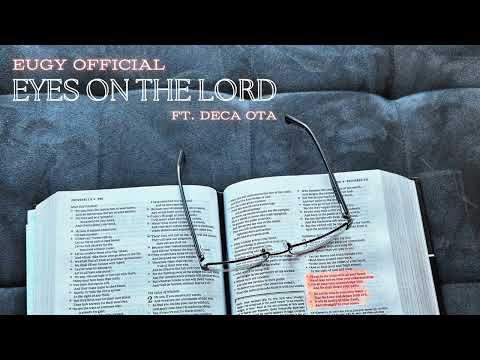 Eugy Official - Eyes On The Lord feat. Deca OTA (Audio)
