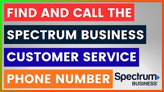 How To Find And Call The Spectrum Business Customer Service Phone Number [in 2026]