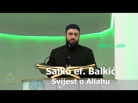 Salko ef. Balkić: "Svijest o Allahu" (hutba 9.1.2026.)