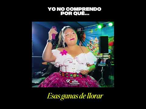 "Yo no comprendo por que estas ganas de llorar..." Rosita Corazón de Andamarca