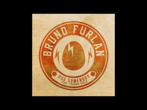 Bruno Furlan feat. Thayana Valle - Use Somebody