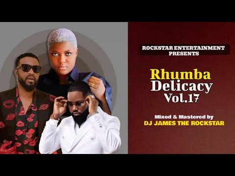 Dj James The Rockstar Sets _ Rhumba Delicacy Vol. 17 (2026 Mixperience) Audio Link on Description 