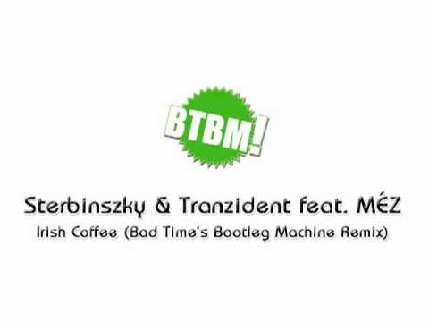 Sterbinszky & Tranzident feat. MÉZ - Irish Coffee (Bad Time's Bootleg Machine Remix) PREVIEW