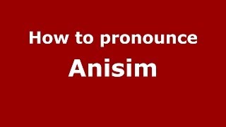 How to pronounce Anisim