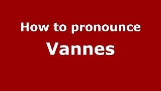 How to pronounce Vannes