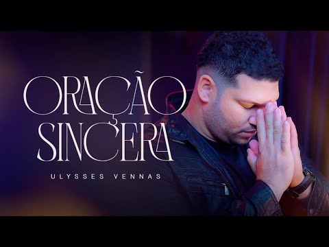 Ulysses Vennas - Oração Sincera [Clipe Oficial]