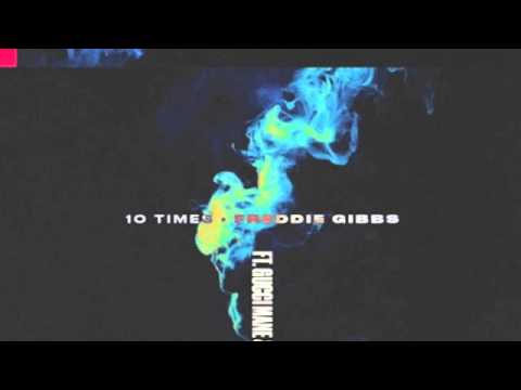 Freddie Gibbs - "10 Times" feat. Gucci Mane & E-40