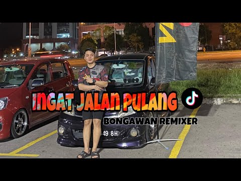 BONGAWAN REMIXER - Ingat Jalan Pulang Remix
