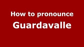 How to pronounce Guardavalle