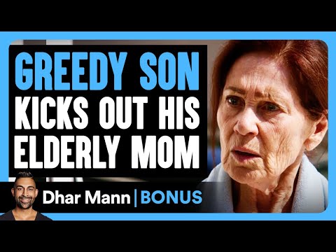 GREEDY SON KICKS OUT His Eldery Mom | Dhar Mann Bonus!