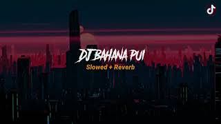 Download lagu dj Bahana Pui slowed   Reverb mp3