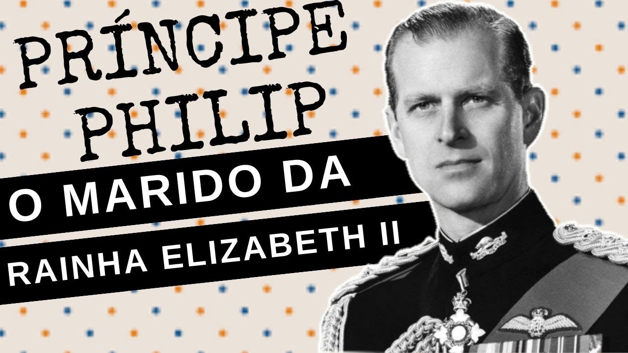 ARQUIVO CONFIDENCIAL #46: PRÍNCIPE PHILIP, Duque de Edimburgo, o marido da RAINHA ELIZABETH II