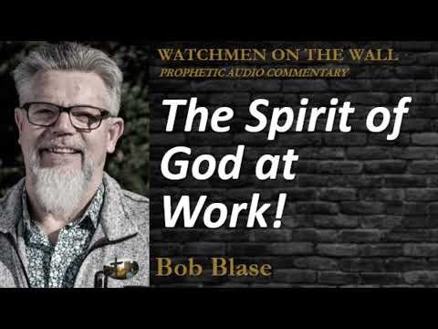 “The Spirit of God at Work!” – Powerful Prophetic Encouragement from Bob Blase
