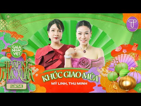 Khúc Giao Mùa - Mỹ Linh & Thu Minh | Gala Nhạc Việt 2023 - Thập Kỷ Nhạc Xuân | T Production