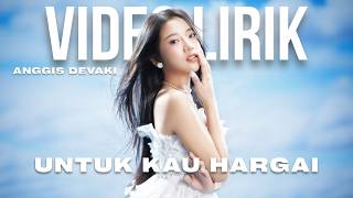 Download lagu ANGGIS DEVAKI - UNTUK KAU HARGAI (LYRIC VIDEO) LIRIK LAGU VIRAL & TRENDING TERBARU mp3