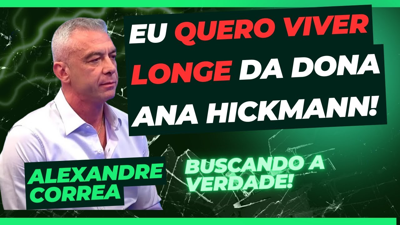BUSCANDO A VERDADE I - ALEXANDRE CORREA (ex-marido da ANA HICKMAN).