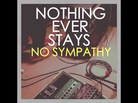 No Sympathy by Nothing Ever Stays