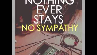 No Sympathy by Nothing Ever Stays