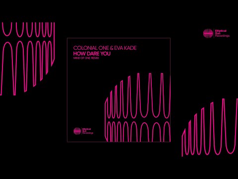 Colonial One Feat. Eva Kade - How Dare You (Mind Of One Remix)