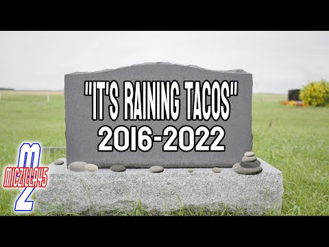 "IT'S RAINING TACOS" 2016-2022😭😭
