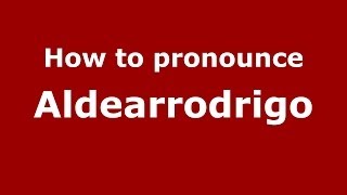 How to pronounce Aldearrodrigo