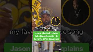 Jason Martin Explains Why Blasphemy Is His Favorite 2Pac Song Ever