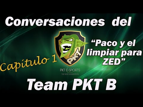 Conversaciones del Team PKT B In-Game - 18/10/2015 - Capítulo 1: Paco y el Limpiar para Zed