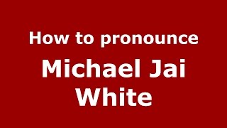 How to pronounce Michael Jai White