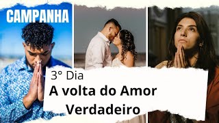 3° Dia de Campanha | A Volta do Amor Verdadeiro 