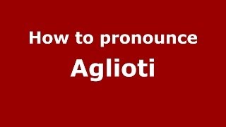 How to pronounce Aglioti