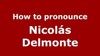 How to pronounce Nicolás Delmonte