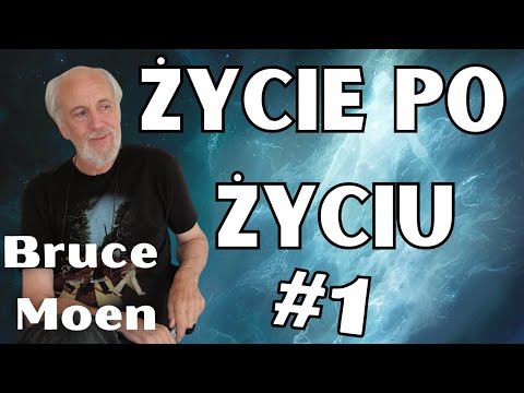 ŻYCIE PO ŻYCIU część 1: Niektórzy nie wiedzą, że umarli | Bruce Moen |