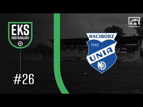 Eks Ekstraklasy: #26 UNIA RACIBÓRZ. Do młodzieży świat należy!
