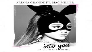 Ariana Grande - Into You (feat  MAC MILLER) (Alex Ghenea Remix)