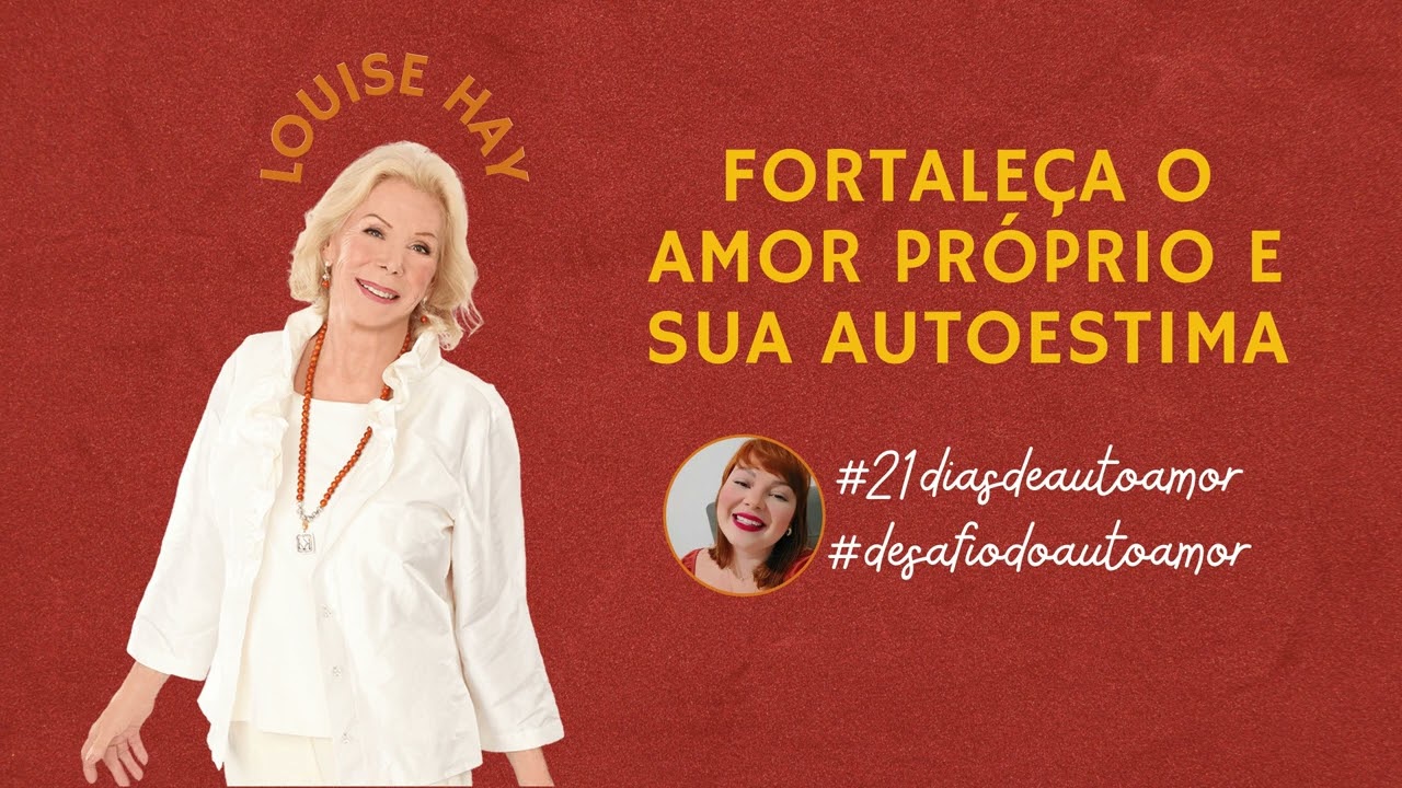 MEDITAÇÃO GUIADA LOUISE HAY FORTALEÇA SUA AUTOESTIMA