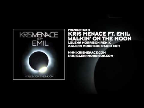 Kris Menace featuring Emil - Walkin' On The Moon (Glenn Morrison Radio Edit)