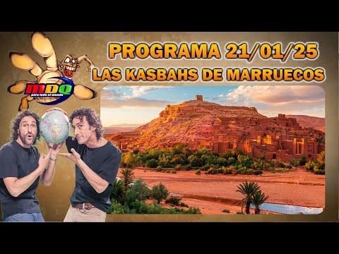 MDQ PARA TODO EL MUNDO - PROGRAMA 21/01/2025 - MDQ EN MARRUECOS: LA RUTA DE LAS MIL KASBAHS