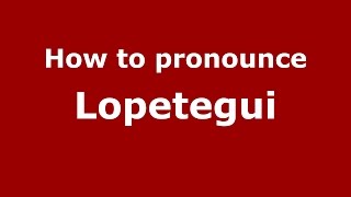 How to pronounce Lopetegui