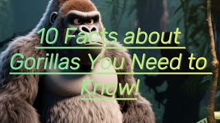10 Facts about Gorillas You Need to Know! #gorillas #animals