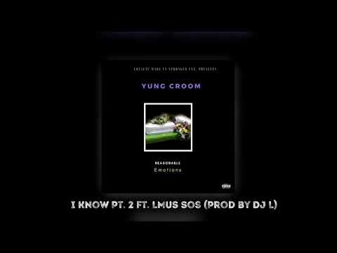 Yung Croom- I Know Pt. 2 ft. LMUS Sos (Prod. by Dj L)