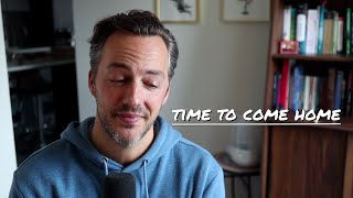You don't need to be more successful - you need to come home